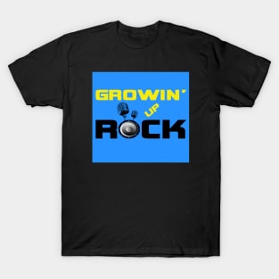 Growin' Up Rock Podcast T-Shirt